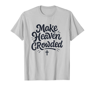 Cute Make Heaven Crowded with Christian Cross T-Shirt