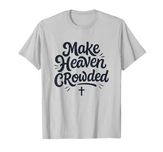 Cute Make Heaven Crowded with Christian Cross T-Shirt