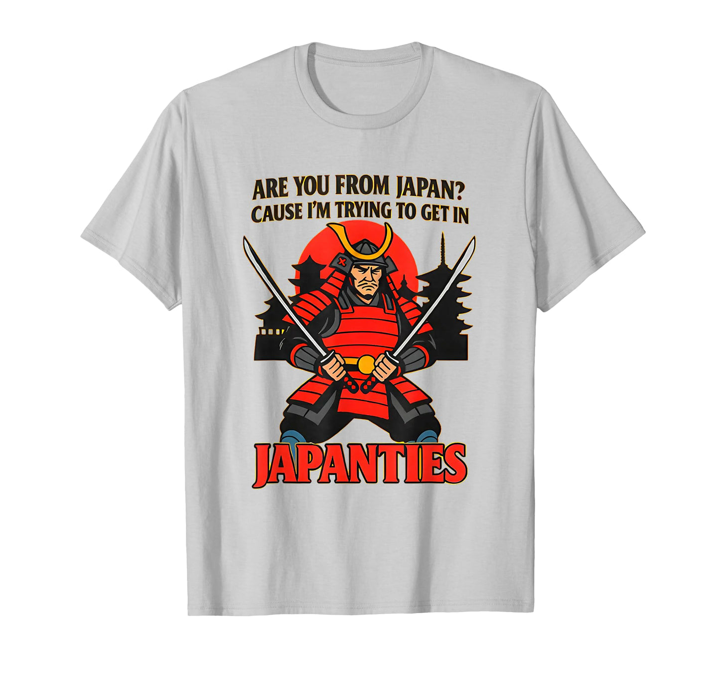 are You from Japan Cause I'm Trying to Get in Japanties T-Shirt