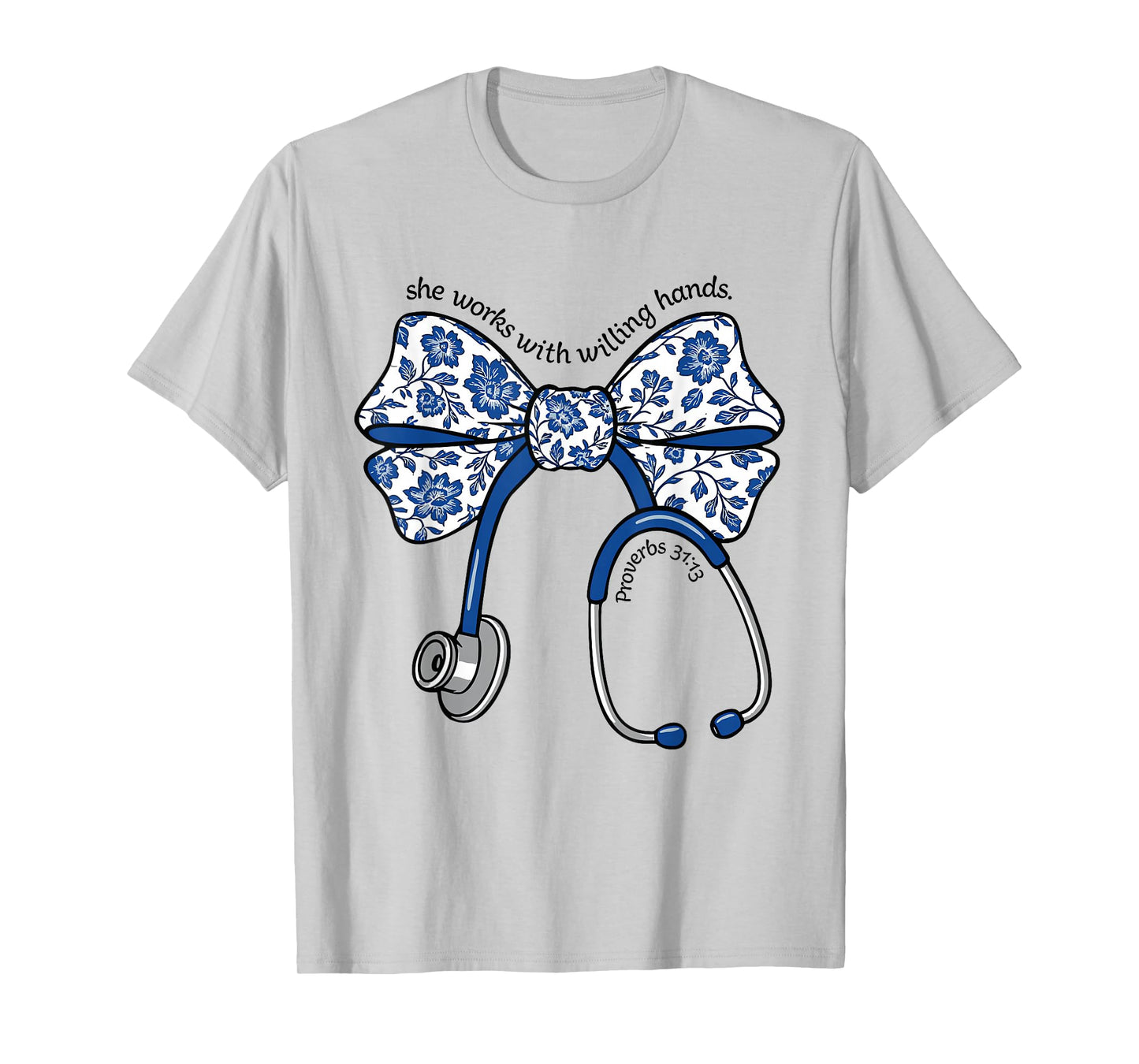 She Works with Willing Hands Proverbs 31 13 Christian Nurse T-Shirt