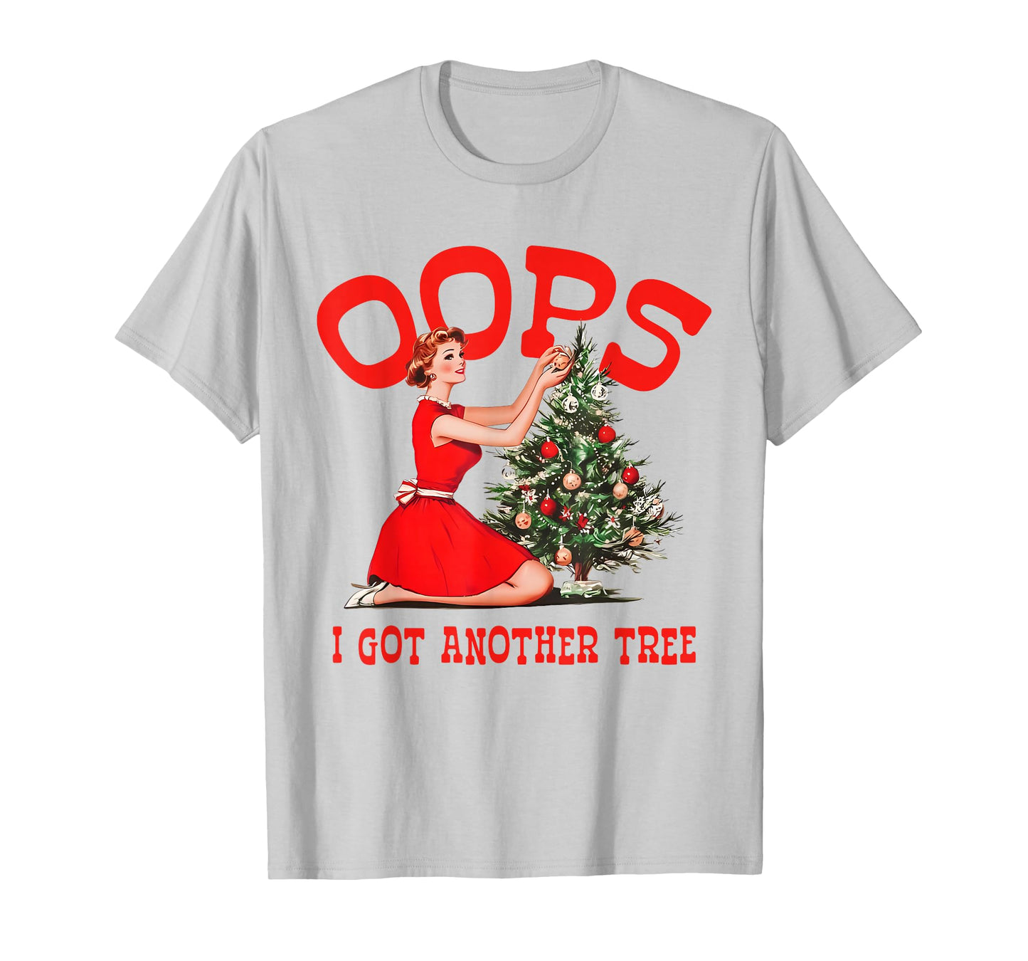 Oops I Got Another Tree Christmas Holliday Vintage Girl T-Shirt