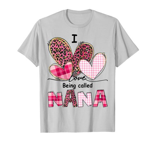 I Love Being Called Nana Grandma Valentine Mother's Day T-Shirt