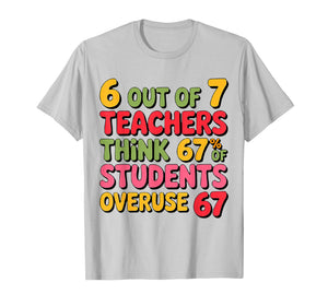 Six Seven 6 Out of 7 Teacher 6 7 Overuse 67 Funny Teachers T-Shirt
