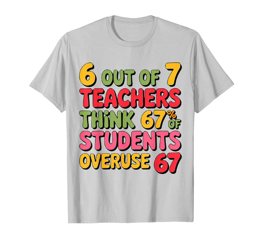 Six Seven 6 Out of 7 Teacher 6 7 Overuse 67 Funny Teachers T-Shirt