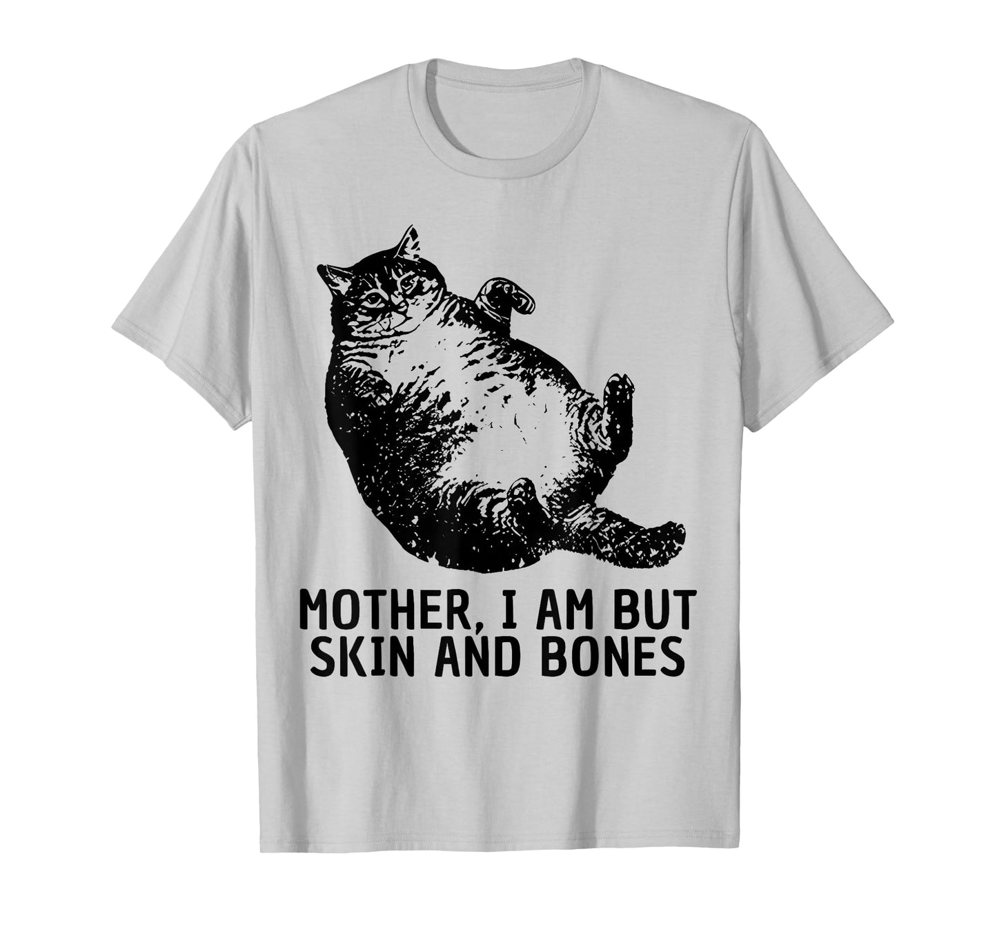 Mother I Am But Skin and Bones Funny Fat Cat Chonk Cat Meme T-Shirt