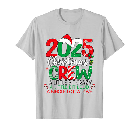 Christmas Crew A Little Bit Crazy Loud A Whole Lotta Love T-Shirt