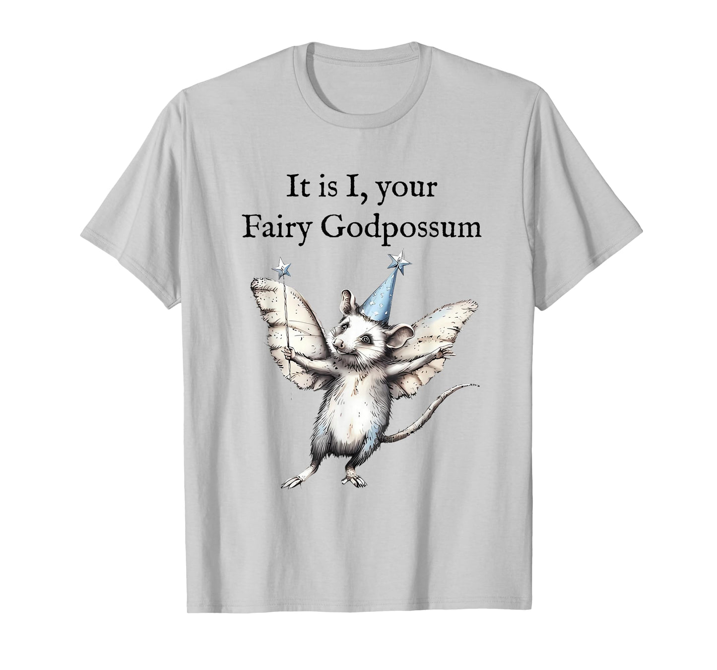 It is I Your Fairy Godpossum Funny Whimsical Possum Lovers T-Shirt