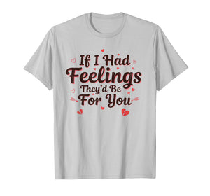 If I Had Feelings They’d Be for You Cat Valentine's Day Pet T-Shirt