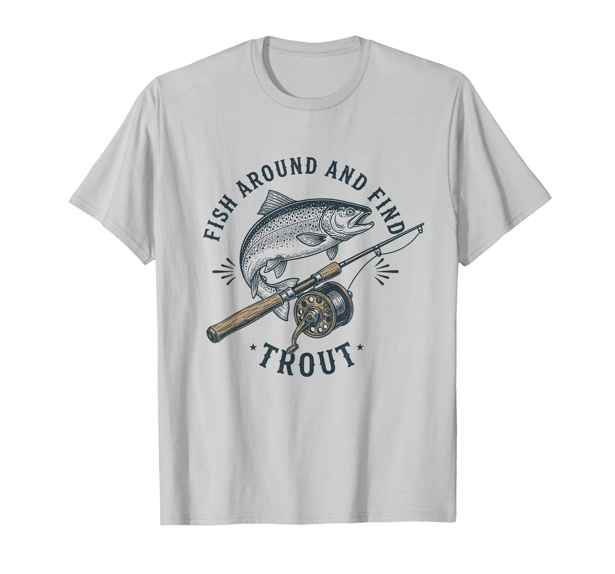 Fish Around and Find Trout Funny Fishing Pun for Men T-Shirt