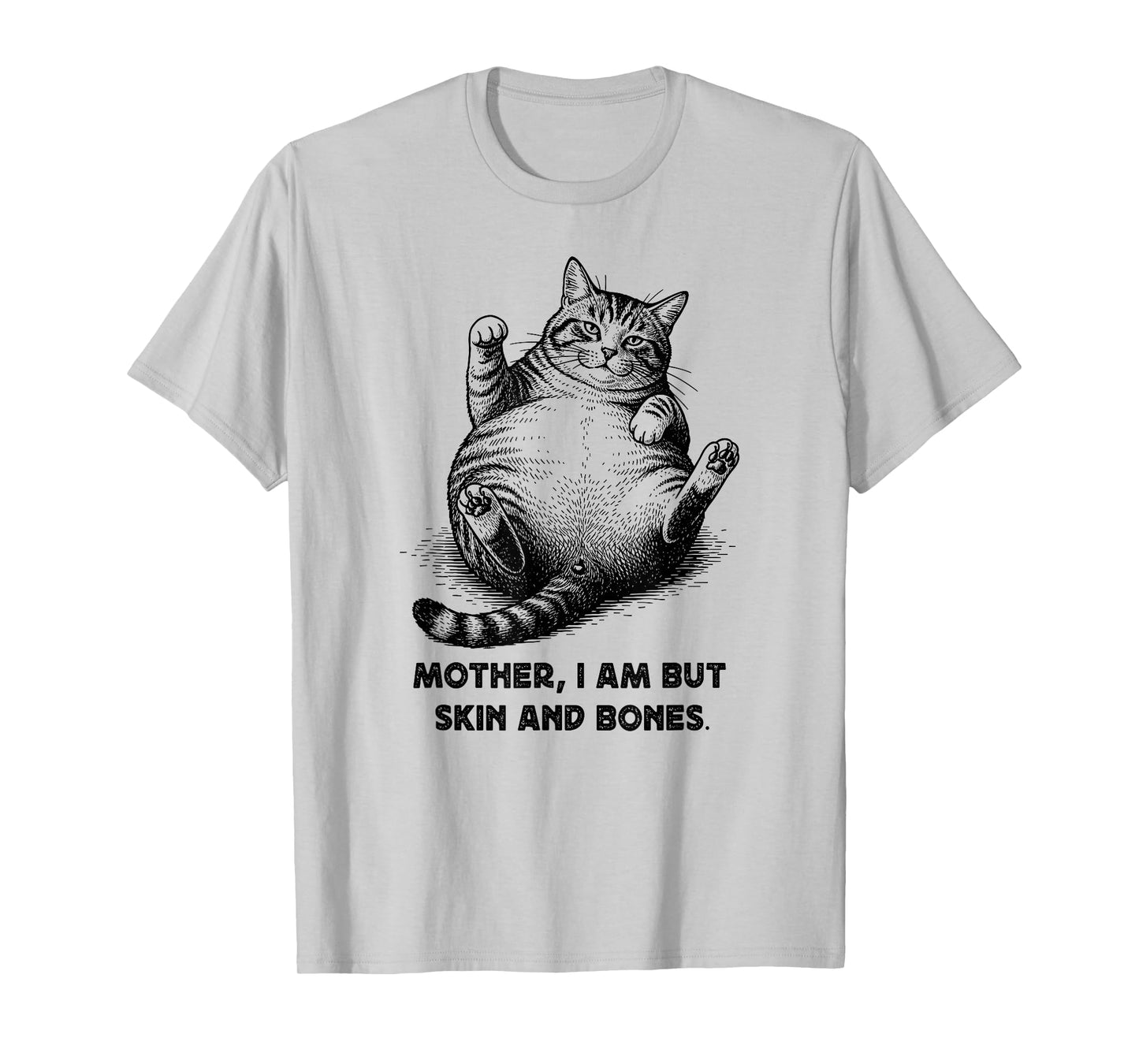 Cat Mother I Am But Skin and Bones Funny Cats Meme Graphic T-Shirt