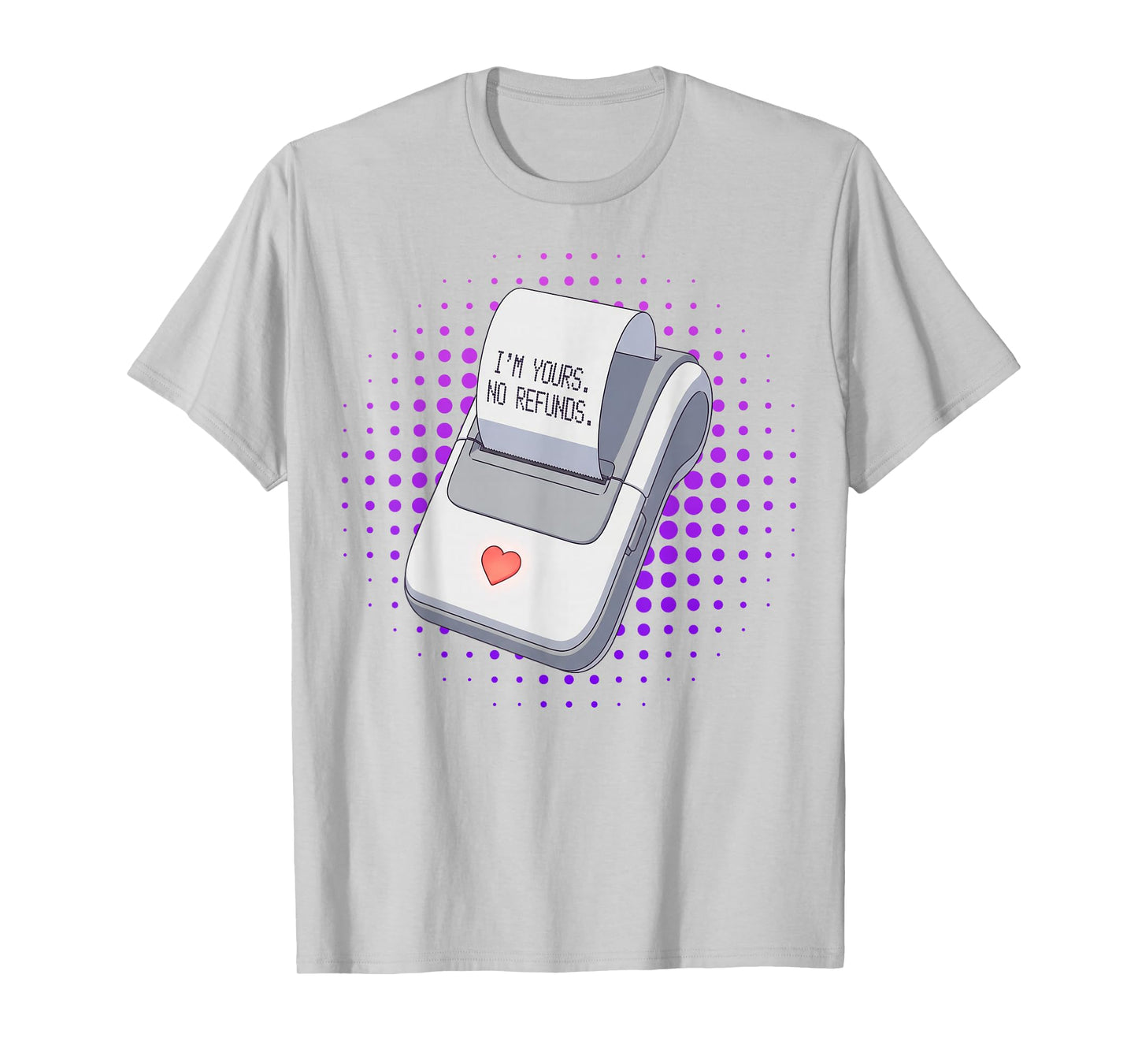 I'm Yours No Returns Love Receipt Cute Funny Valentine T-Shirt