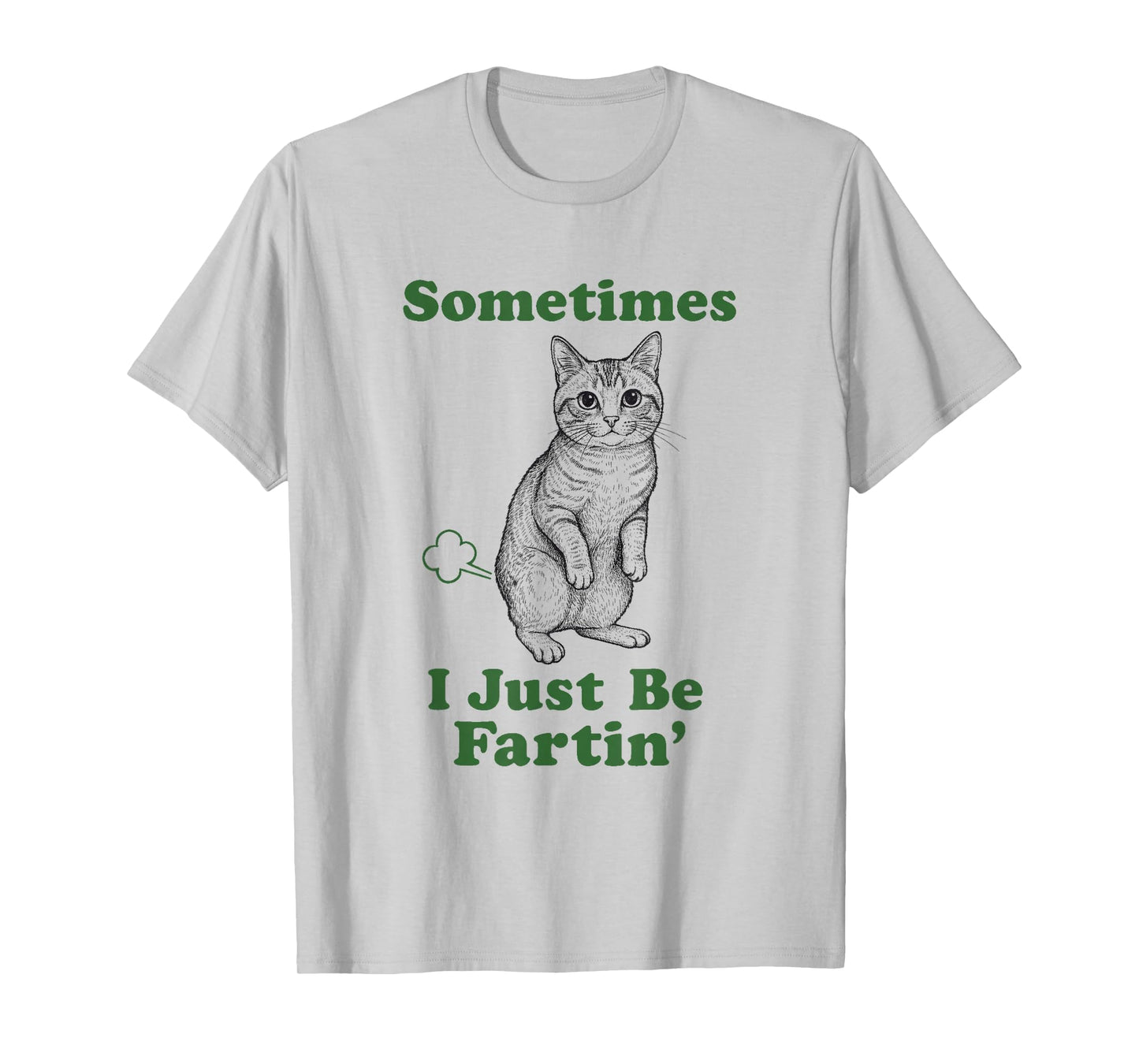 Cat Fart Funny Kitten Lover Humor Sometimes I Just Be Fartin T-Shirt