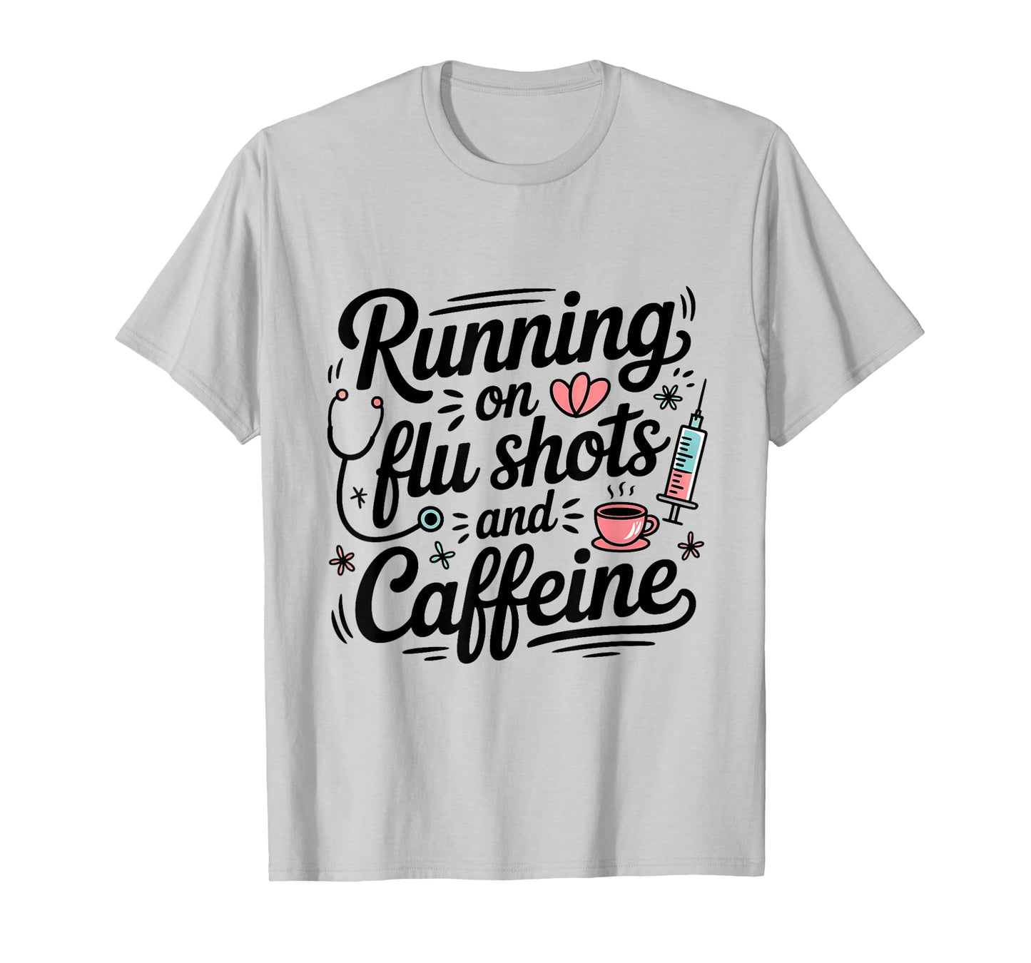 Funny Nurse Running On Flu Shots and Caffeine Medical Staff T-Shirt