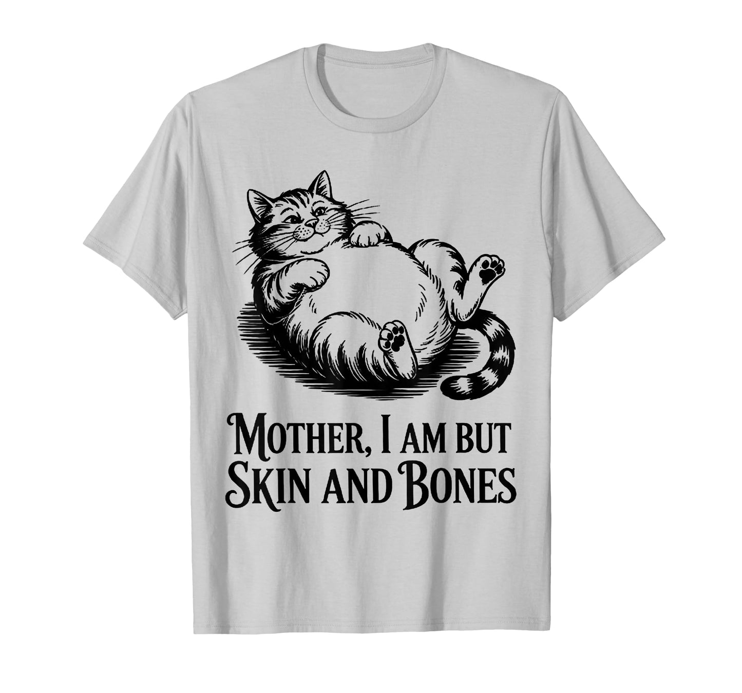 Cat Mother I Am But Skin and Bones T-Shirt
