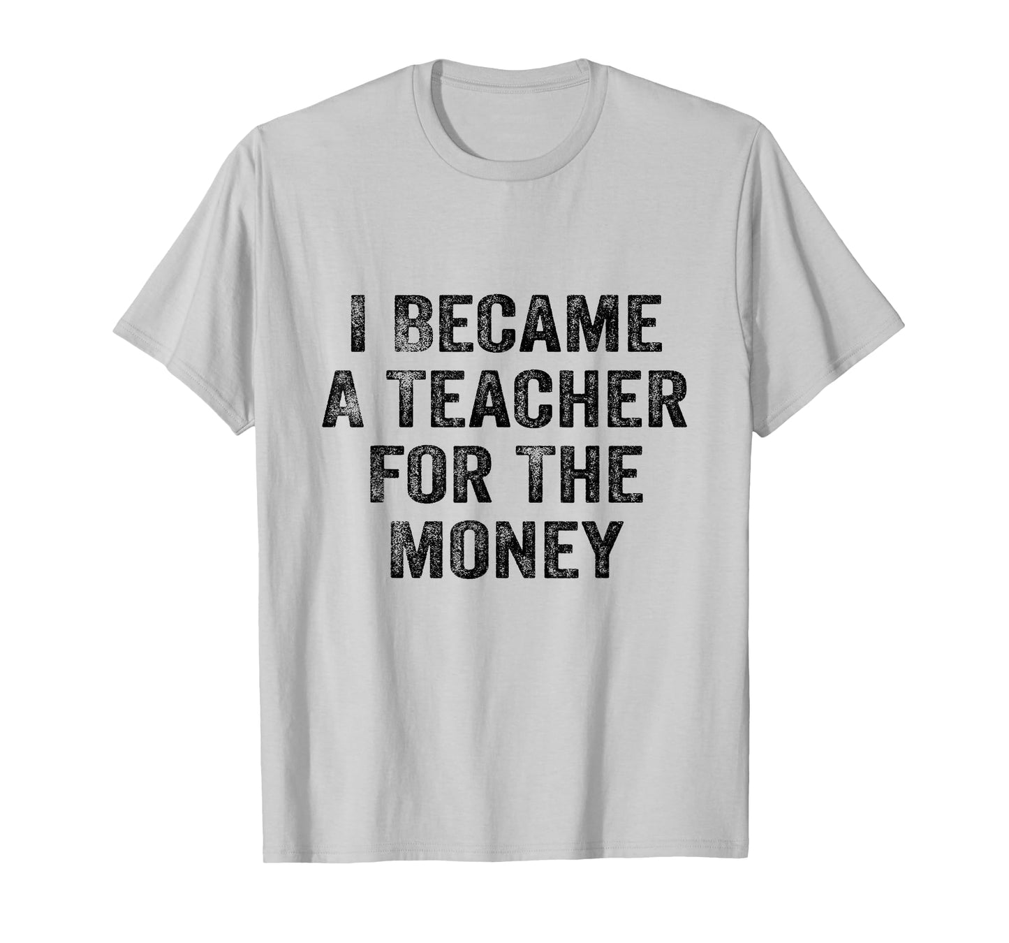 Funny I Became A Teacher for The Money White Lie Party T-Shirt