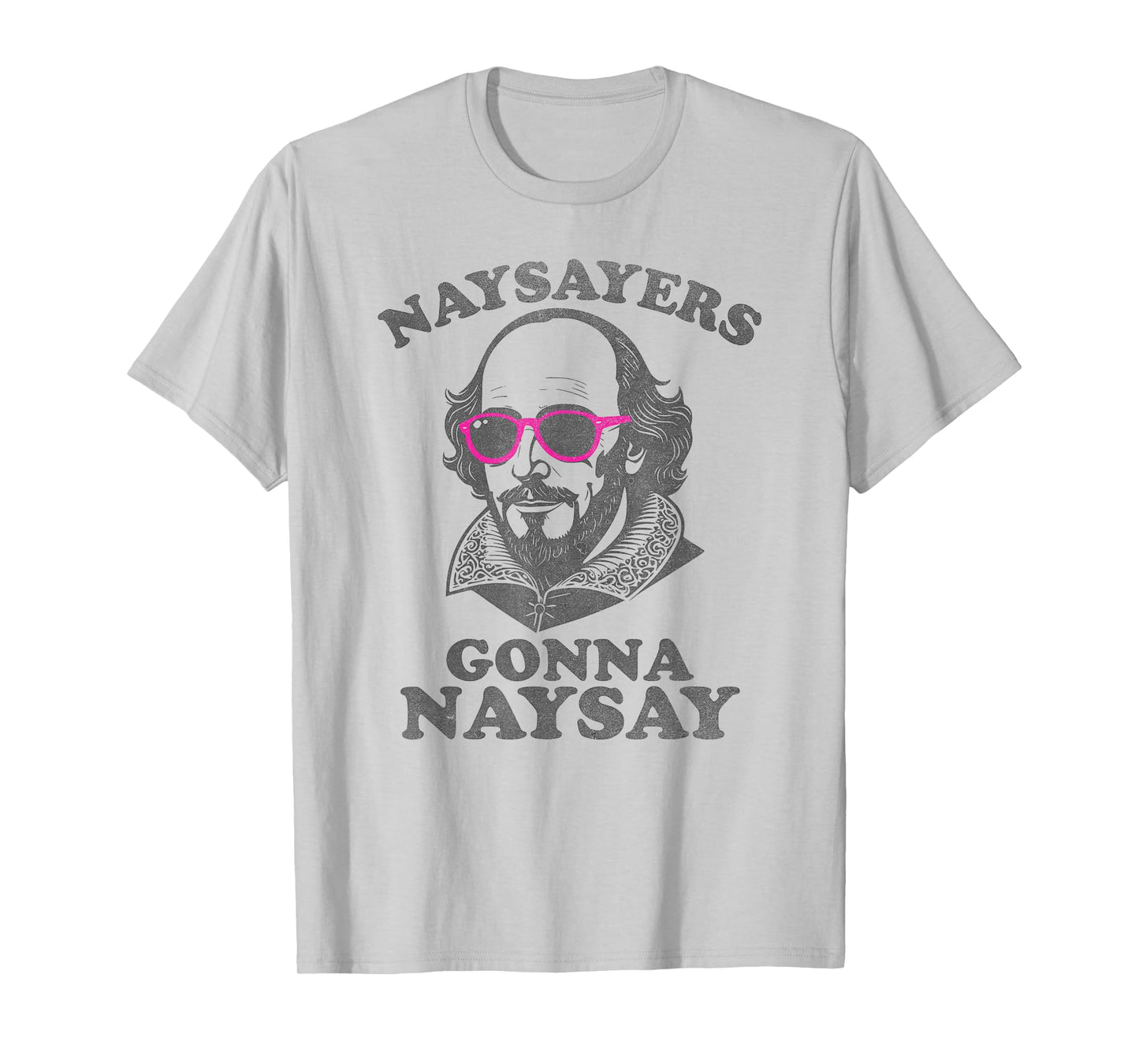 Naysayers Gonna Naysay Funny Shakespeare Literature Teacher T-Shirt