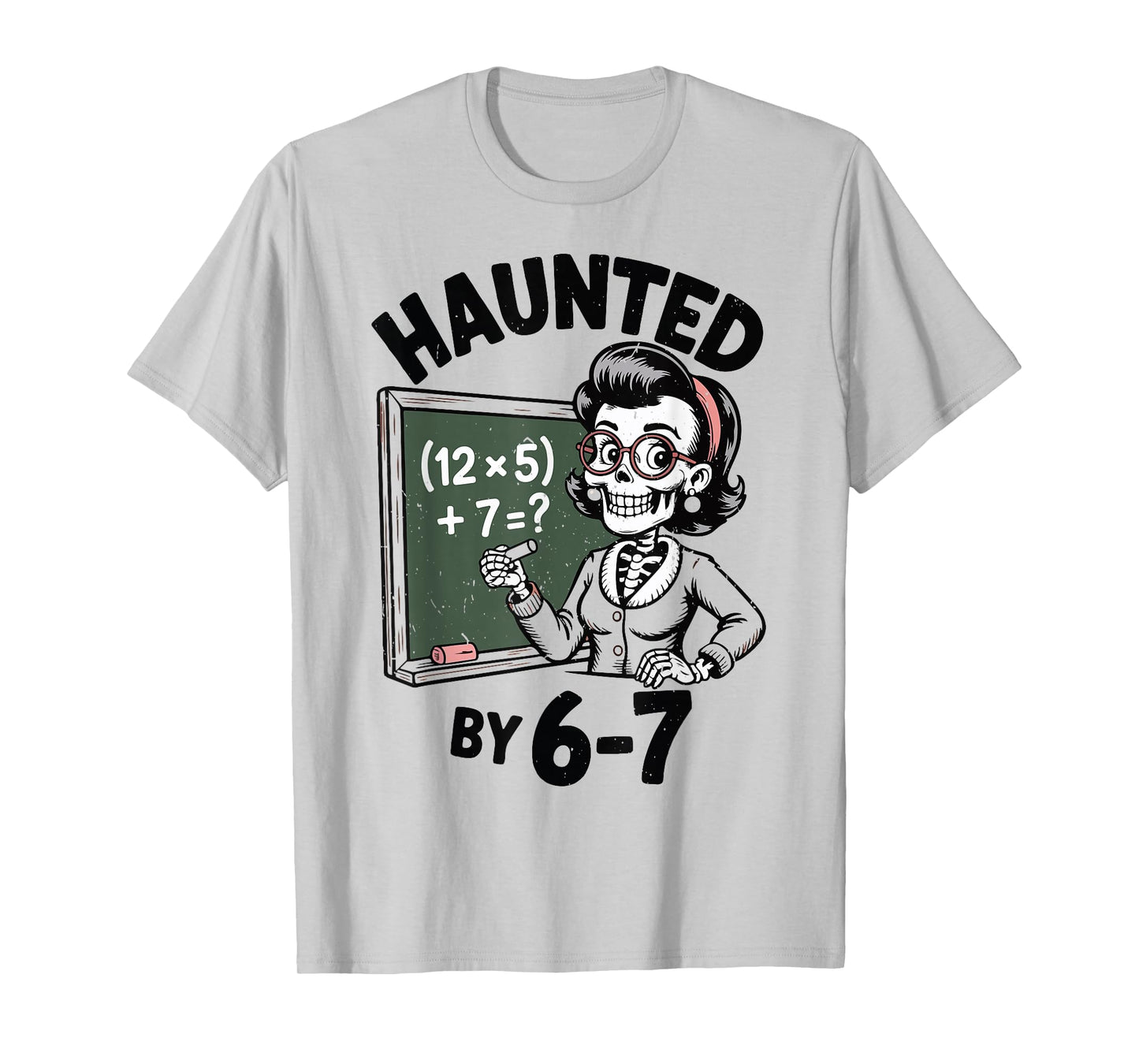 Haunted 67 Skeleton Math Teacher Halloween Costume Math Pun T-Shirt