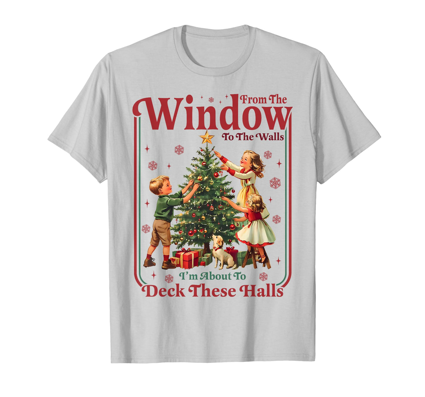 from Windows to Walls Im About to Deck These Halls Christmas T-Shirt