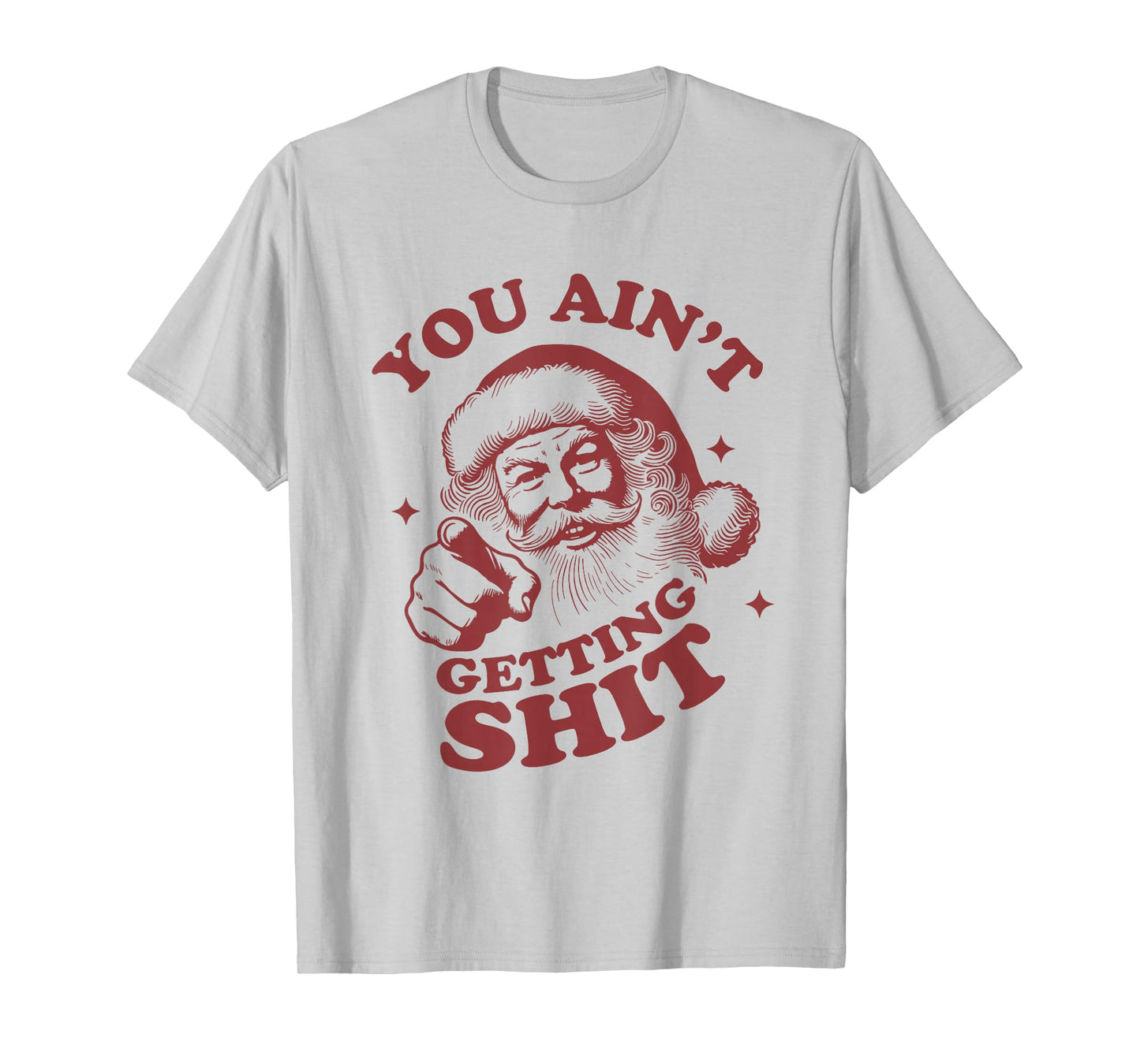 Retro You Ain't Getting Shit Funny Santa Christmas T-Shirt