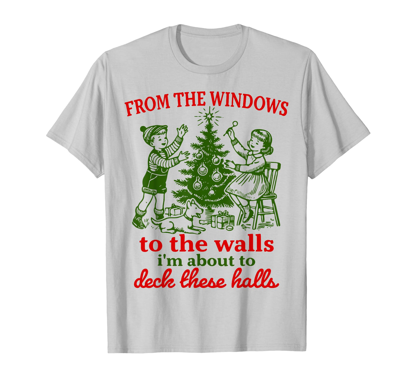 Christmas Funny from The Windows to The Walls Xmas Men Women T-Shirt