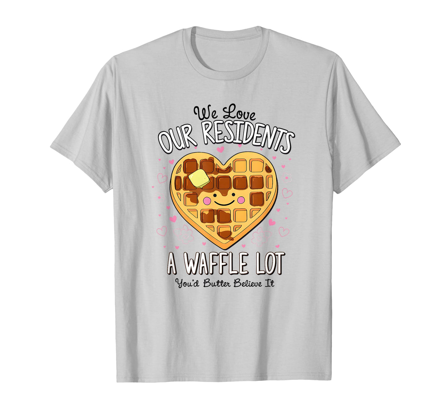 We Love Our Residents A Waffle Lot Valentines Nursing Home T-Shirt