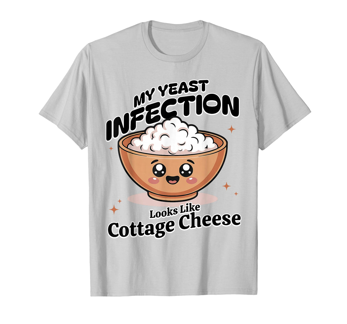 My Yeast Infection Looks Like Cottage Cheese Funny Meme T-Shirt