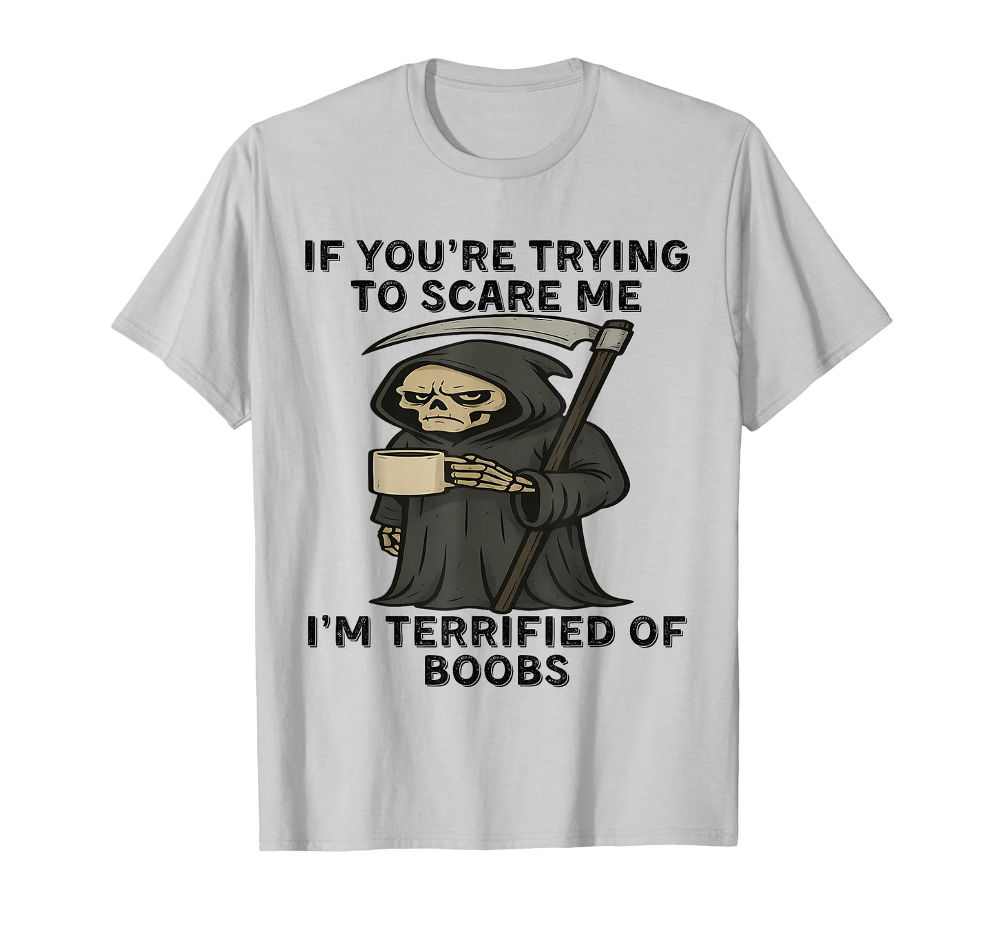 If You're Trying to Scare me I'm Terrified of Boobs Skeleton T-Shirt