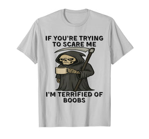 If You're Trying to Scare me I'm Terrified of Boobs Skeleton T-Shirt