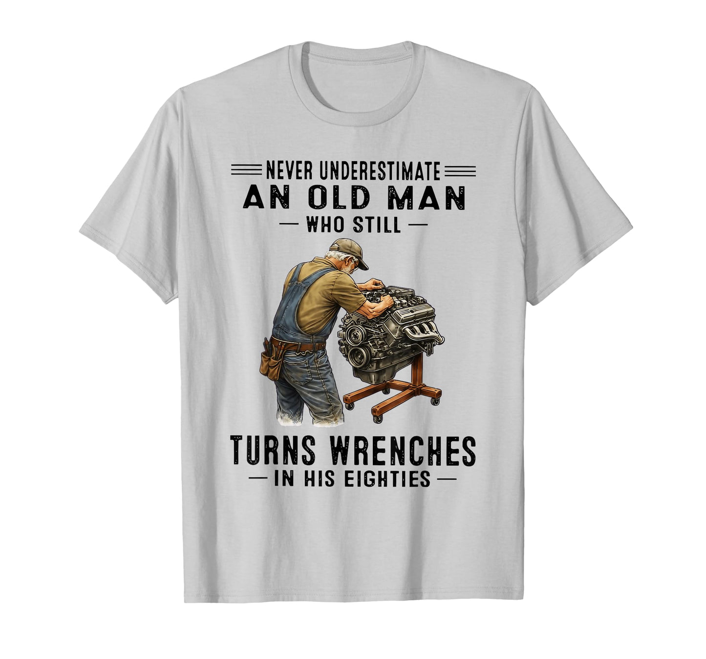 Never Underestimate an Old Man Who Still Turns Wrenches T-Shirt