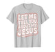 Let Me Tell You About My Jesus Girls Christian Toddler God T-Shirt
