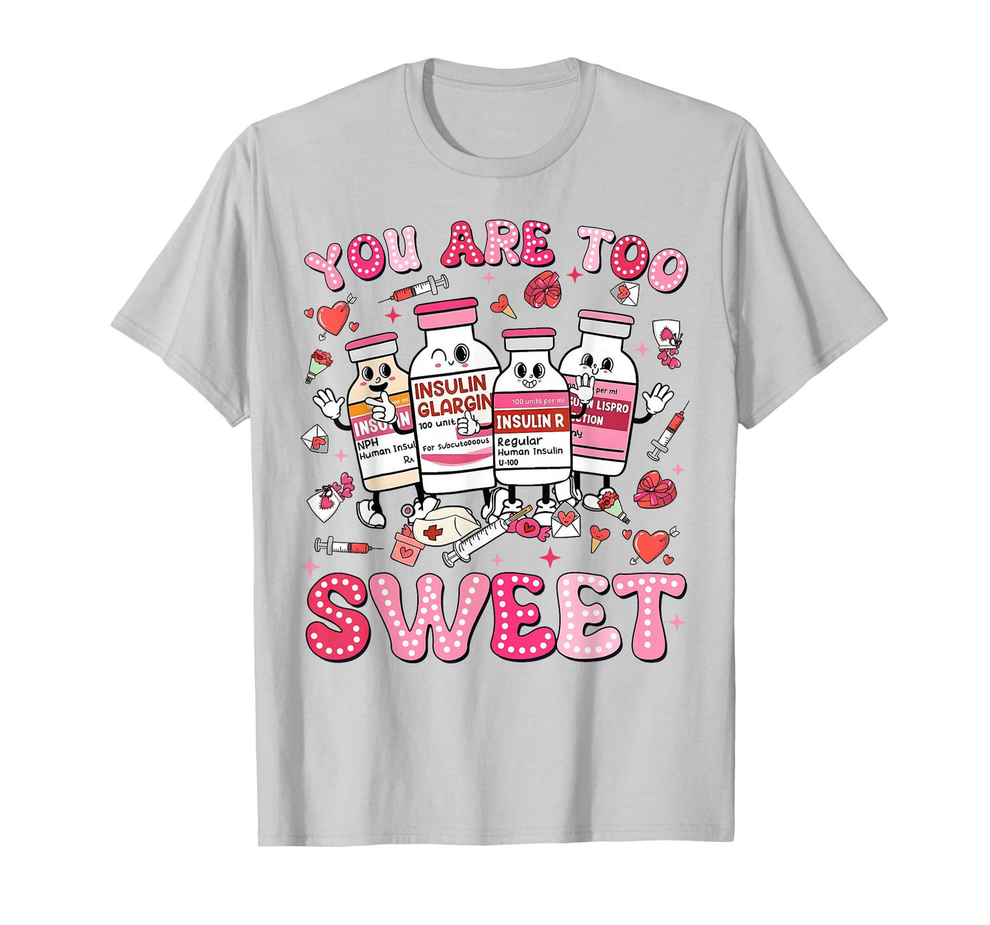 You are Too Sweet Valentine Nurse Insulin Diabetes Men Women T-Shirt