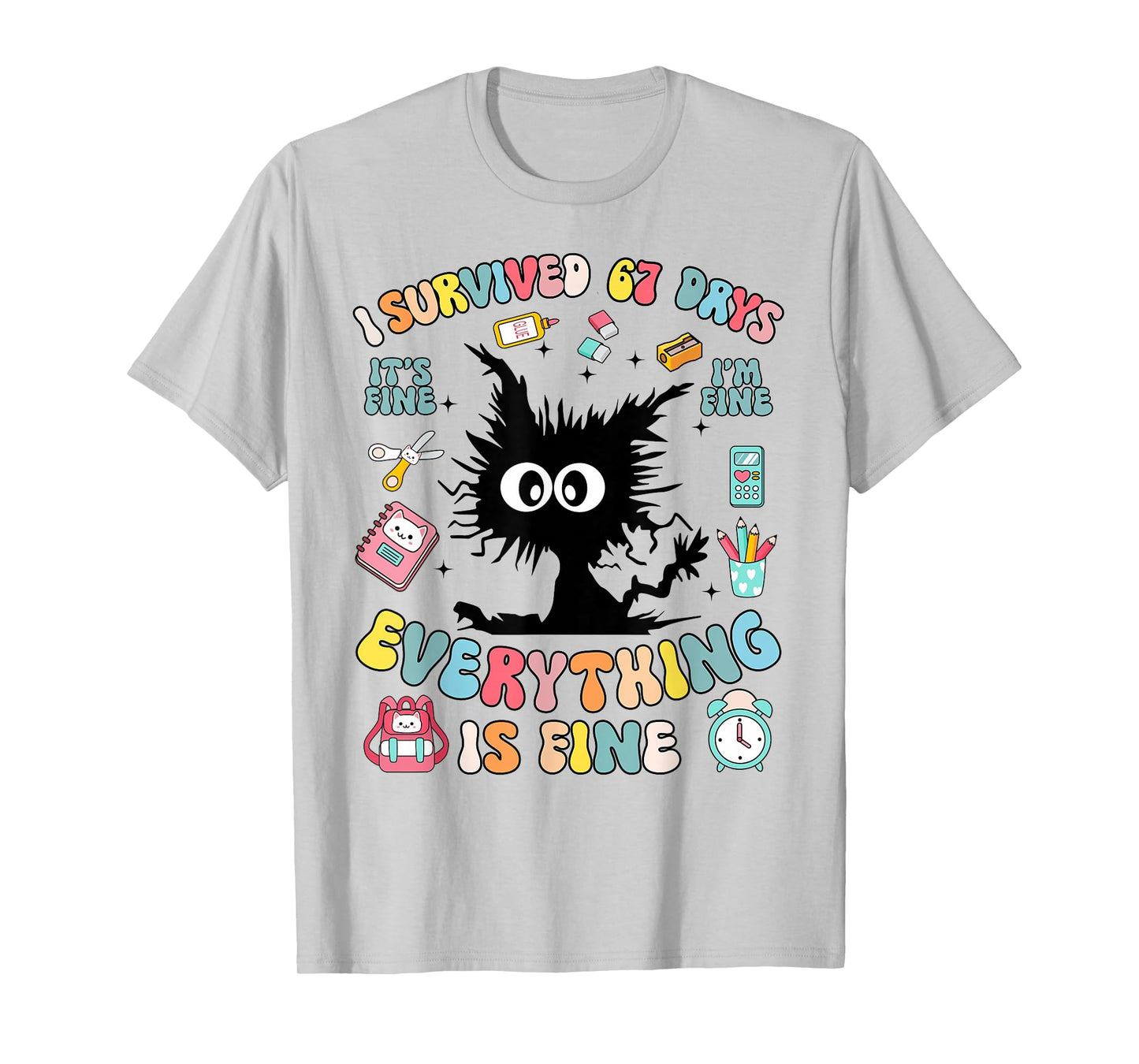 I'm Fine Everything is Fine I Survived 67 Days of School T-Shirt
