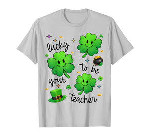 Lucky to Be Your Teacher Shamrock St Patricks Day Men Women T-Shirt