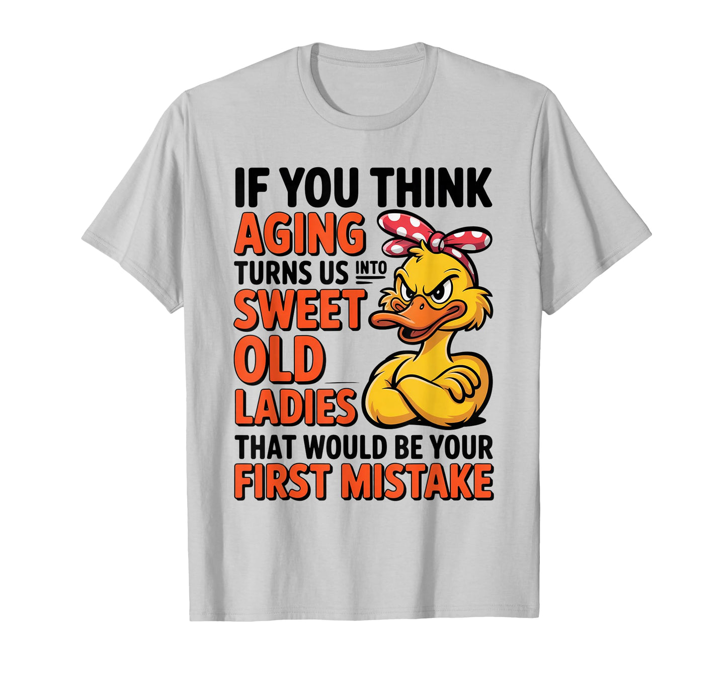 Duck If You Think Aging Turns Us Into Sweet Old Ladies T-Shirt