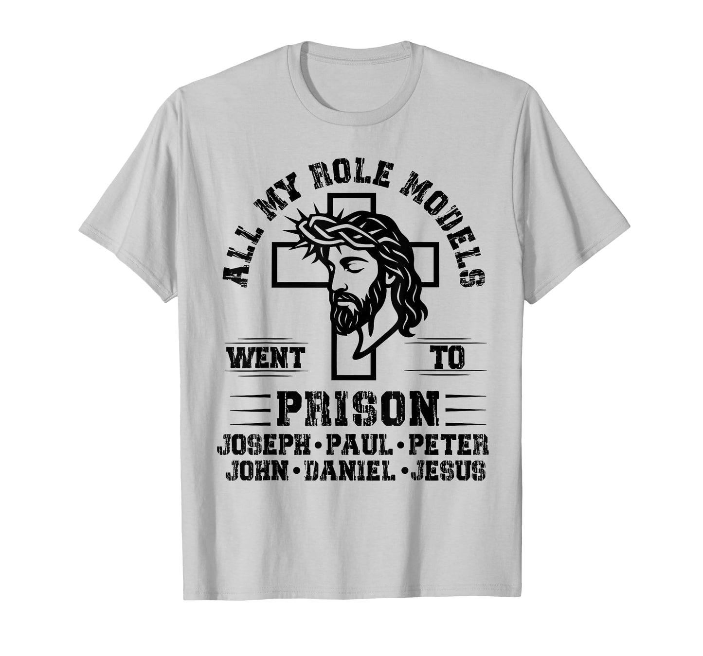 All of My Role Models Went to Prison Jesus Christian Faith T-Shirt