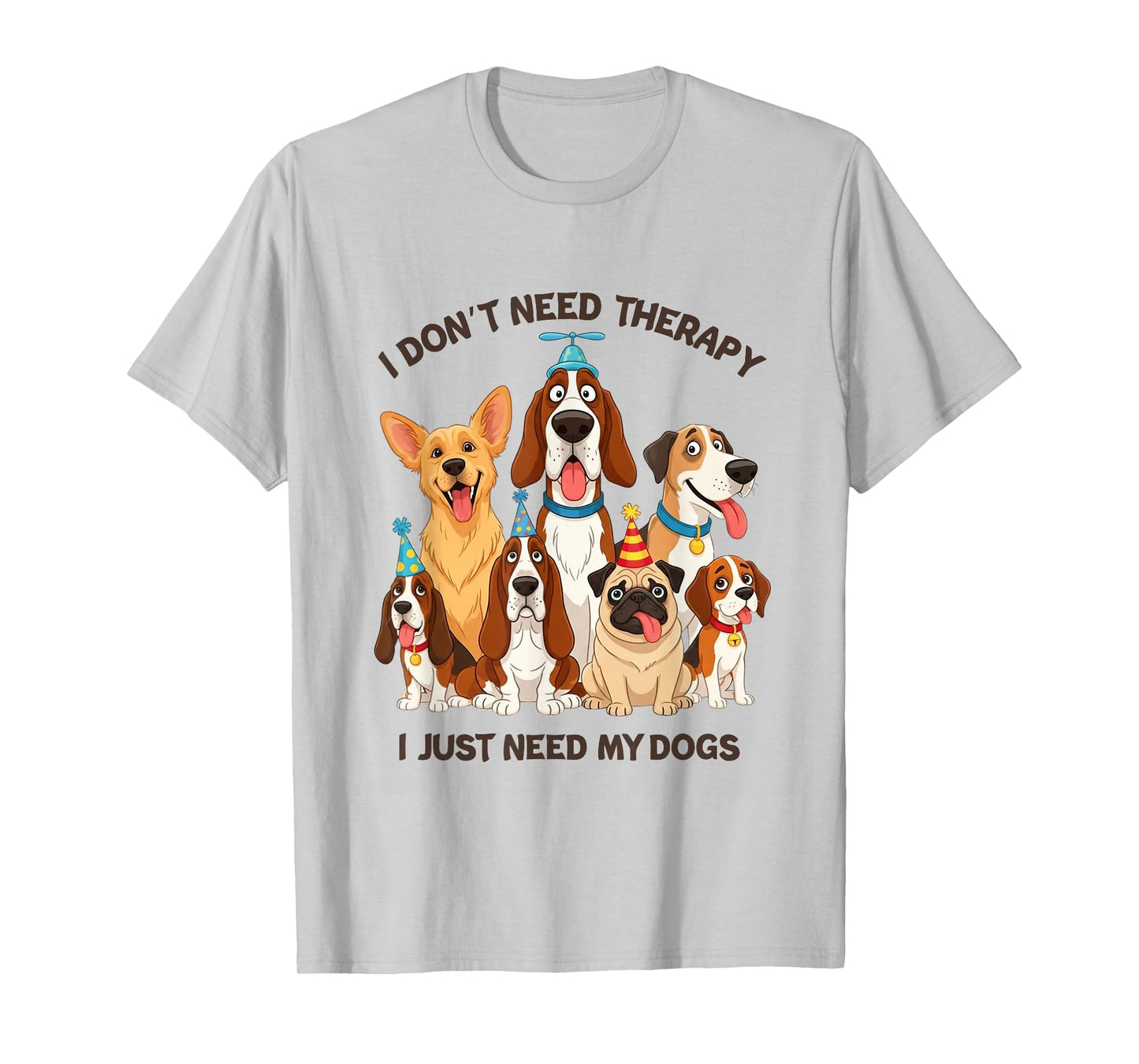 Funny Dog Lover Quote I Don’t Need Therapy Dogs T-Shirt