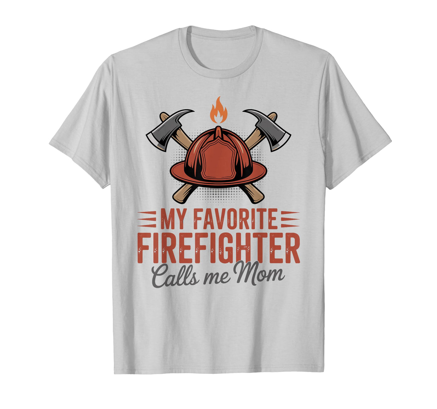 My Favorite Firefighter Calls Me Mom T-Shirt