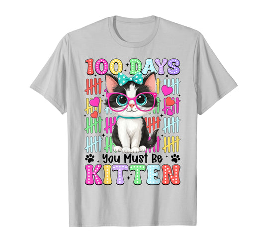 100 Day You Must Be Kitten 100th Day of School Teacher Girl T-Shirt