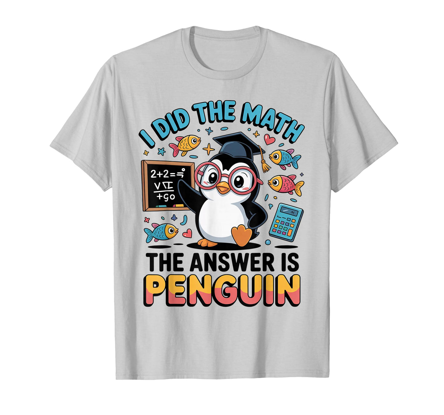 I Did The Math The Answer is Penguin Witty Saying Design T-Shirt