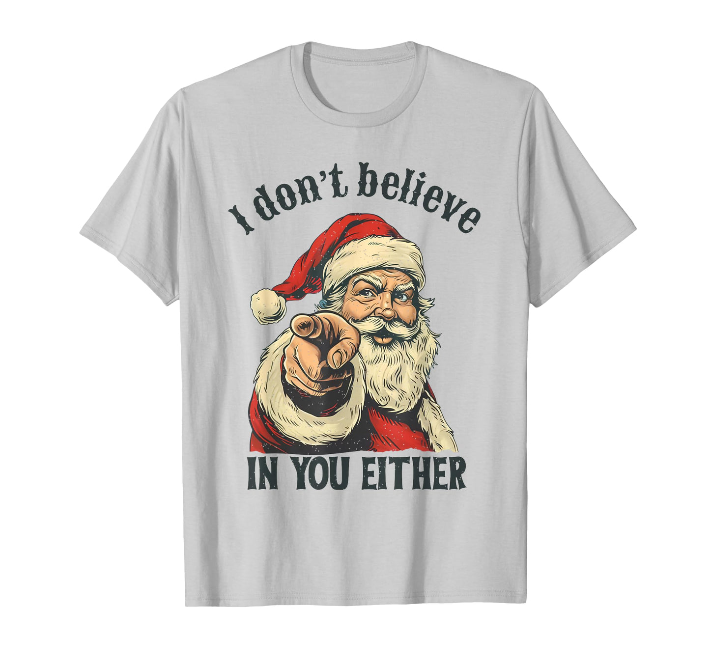 I Don't Believe in You Either Santa T-Shirt