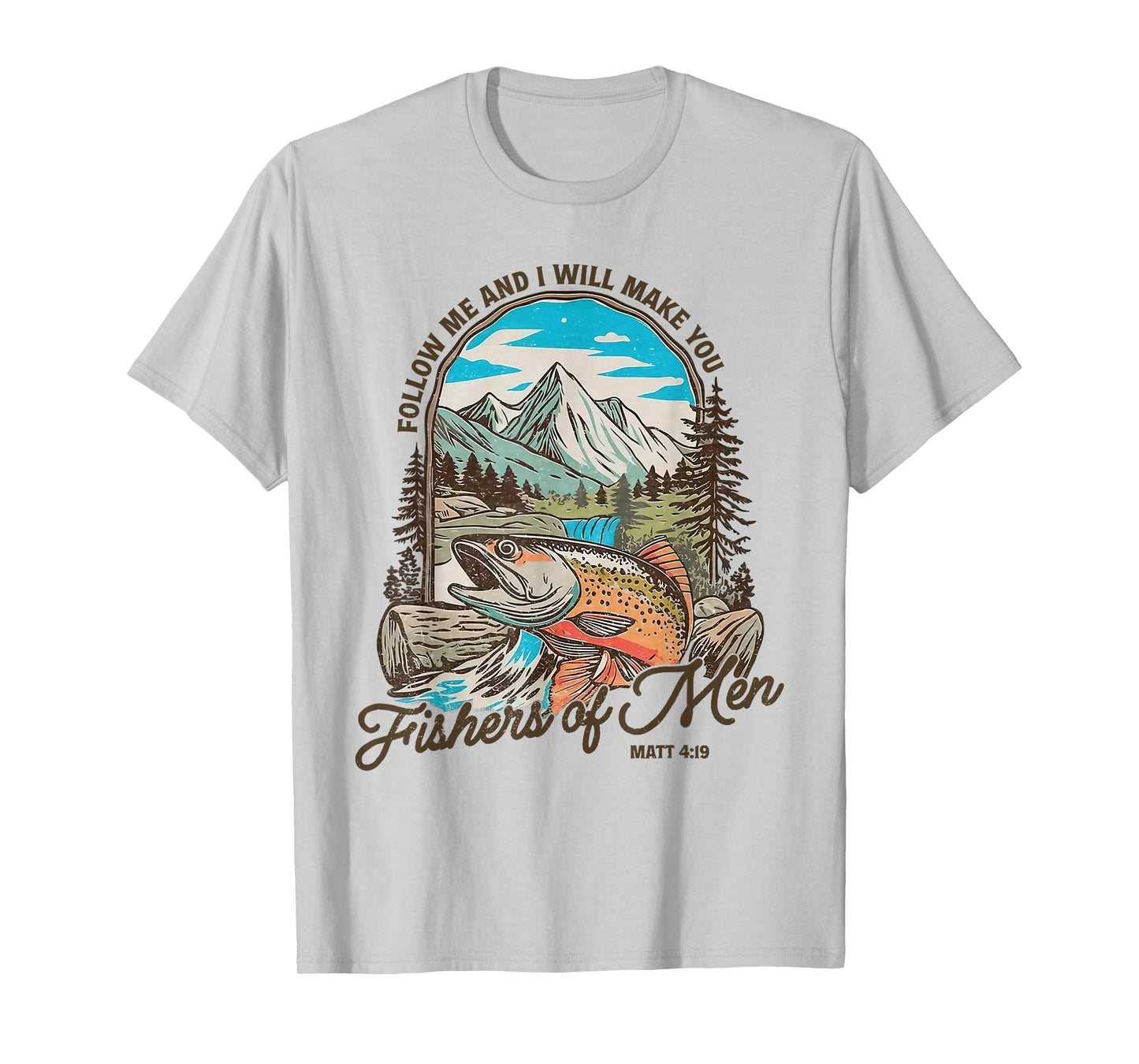 Follow Me and I Will Make You Fishers of Men Matt 4 19 Faith T-Shirt