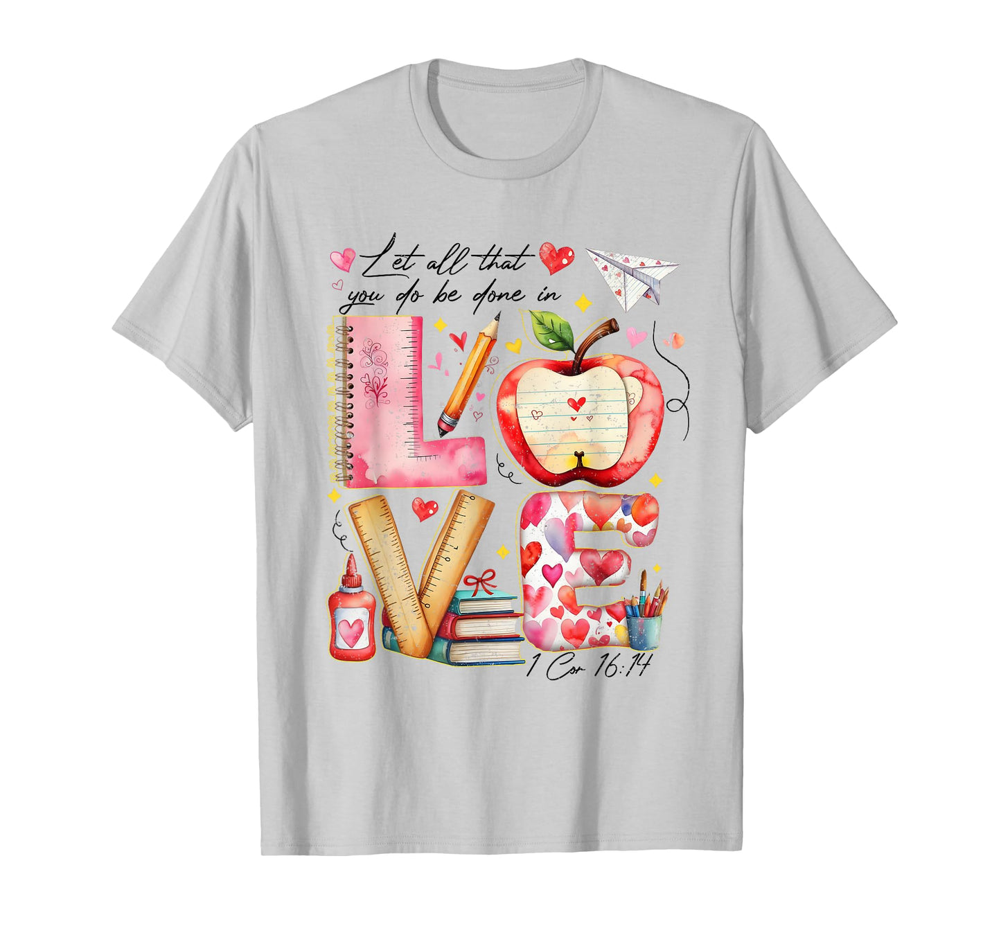 Let All That You Do Be Done in Love Verse Teachers Students T-Shirt