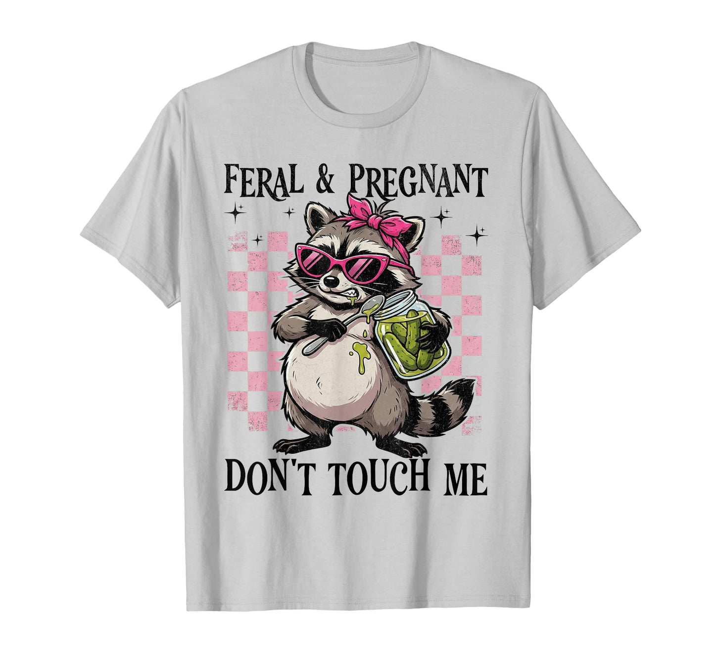 Feral and Pregnant Dont Touch Me Funny Pregnancy Humor Meme T-Shirt