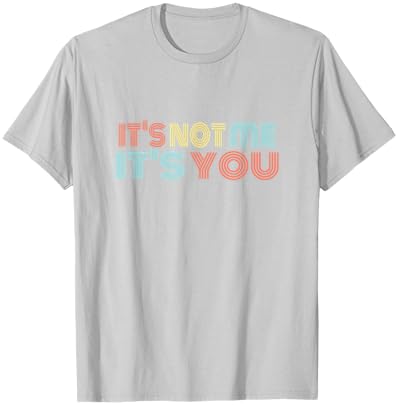Funny Sarcastic It's NOT ME - It's You T-Shirt - T-Shirt | Ash