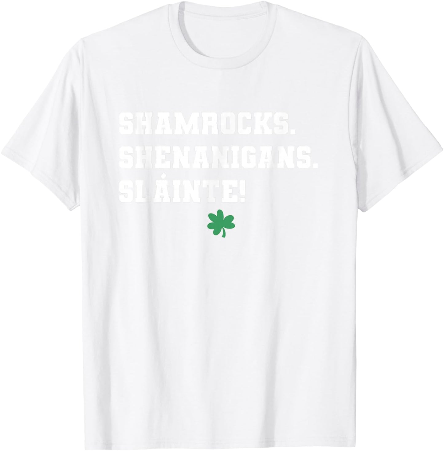 Shamrocks Shenanigans Slainte St. Patricks Day Irish T-Shirt - T-Shirt | White