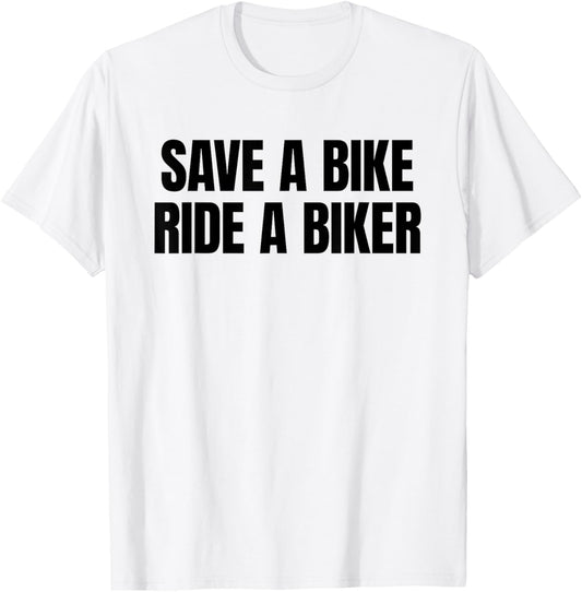 Save A Bike Ride A Biker - Only Love Date Fans Hot Girls T-Shirt - T-Shirt | White