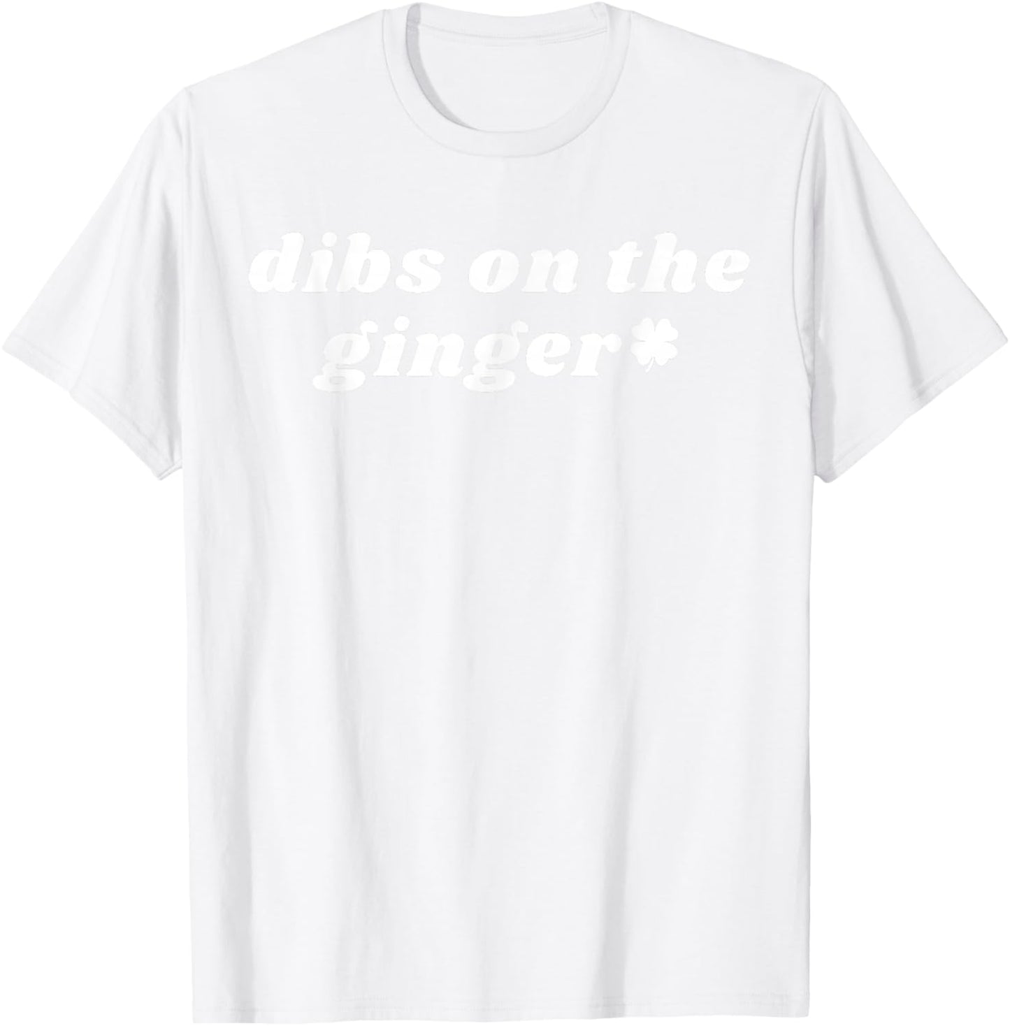 Funny Dibs On The Ginger Shamrock Dark Humor St Patricks Day T-Shirt - T-Shirt | White