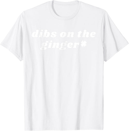 Funny Dibs On The Ginger Shamrock Dark Humor St Patricks Day T-Shirt - T-Shirt | White