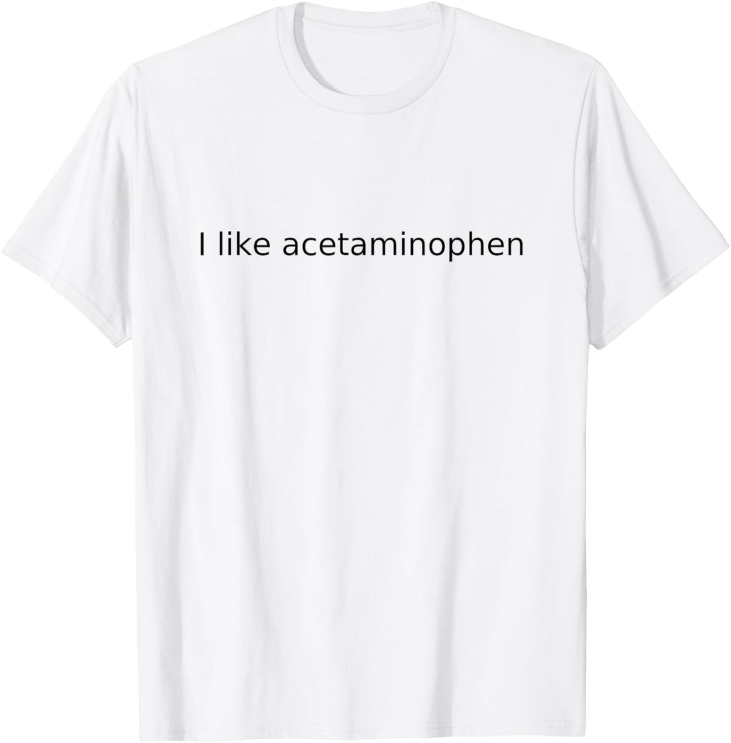 I Like Acetaminophen T-Shirt - T-Shirt | White