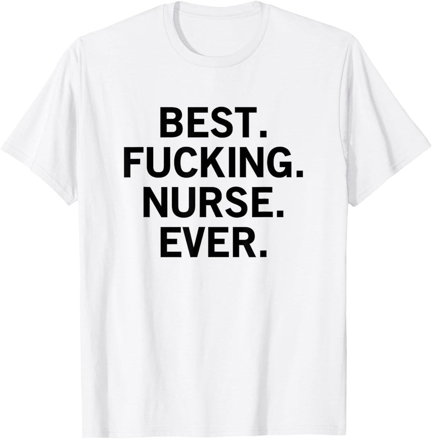 Best Fucking Nurse Ever T-Shirt - T-Shirt | White